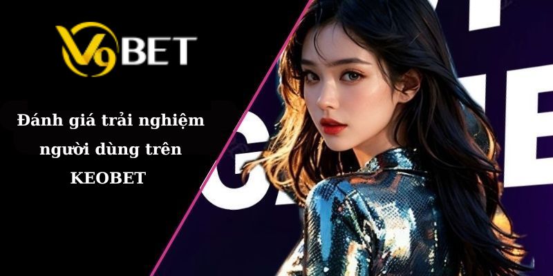 Đánh giá trải nghiệm người dùng trên V9BET
