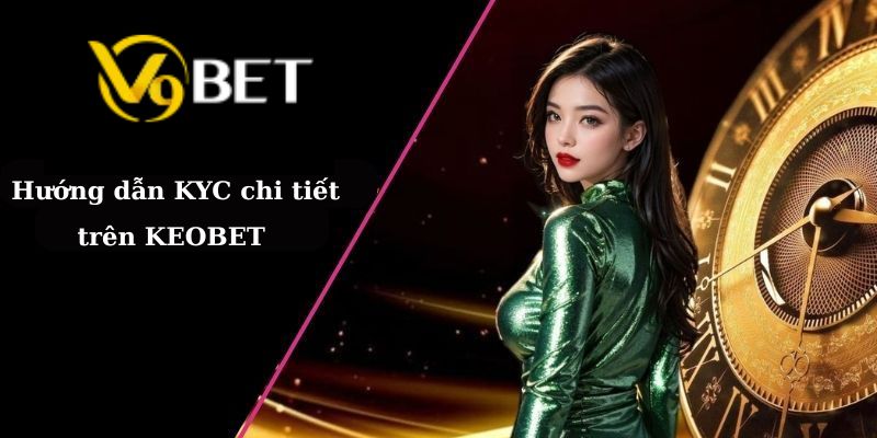 Hướng dẫn KYC chi tiết trên V9BET