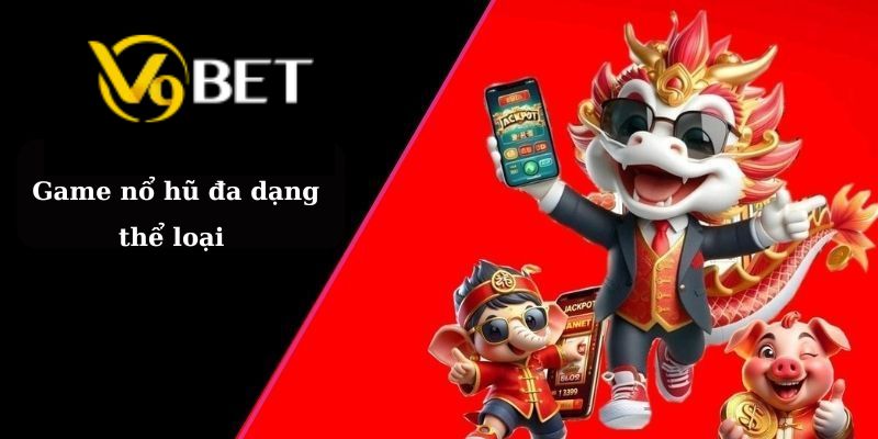 Game nổ hũ đa dạng thể loại 