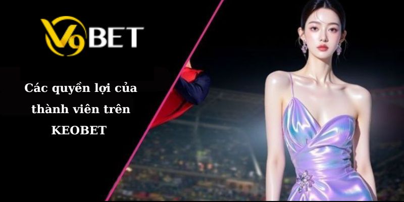 Các quyền lợi của thành viên trên V9BET